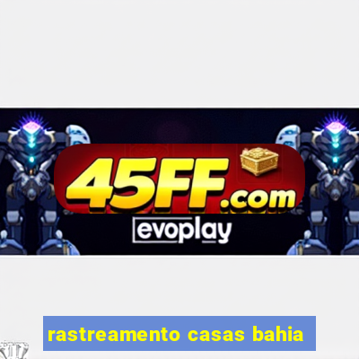 rastreamento casas bahia
